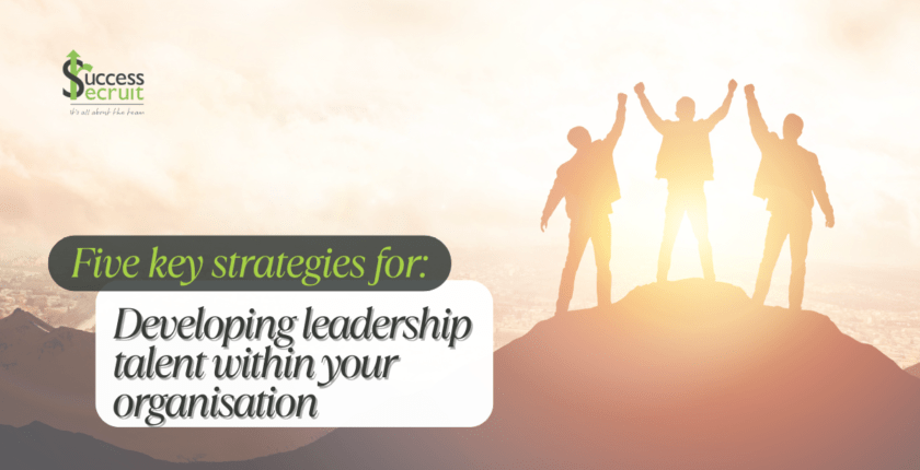 Five key strategies for Developing Leadership Talent Within Your Organisation