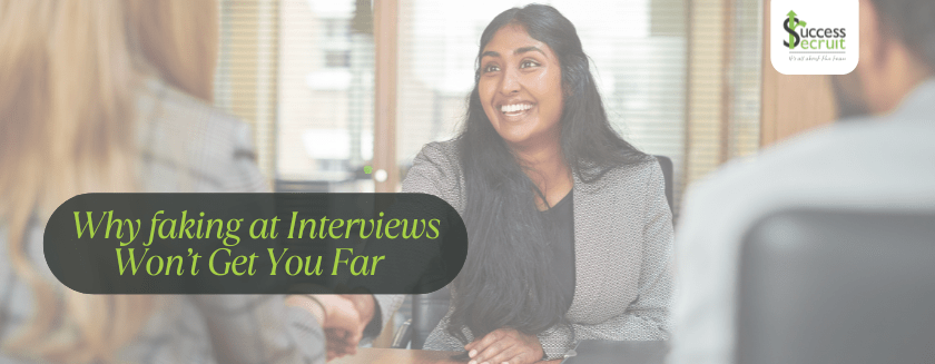 Why faking at interview won't get you far