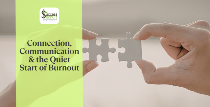Connection, Communication & the Quiet Start of Burnout
